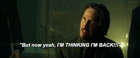John Wick I’m Back from Giphy I’m thinking I’m back